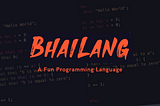 Bhailang — A Fun Programming Language