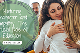 Nurturing Character and Empathy: The Crucial Role of Education | Ragni Trotta | Community…