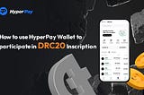 Tutorial: how to use HyperPay Wallet to participate in DRC20 Inscription