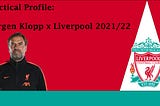 Tactical Profile: Jürgen Klopp & Liverpool 2021/22