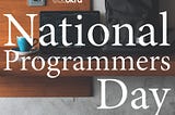 Today is National Programmers Day, a day reserved for celebrating the innovators of the world.