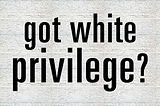 White Privilege Exists