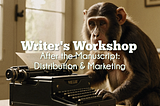 Writer’s Workshop — After the Manuscript: Distribution & Marketing