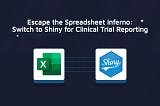 Escape the Spreadsheet Inferno: Switch to Shiny for Clinical Trial Reporting