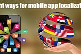 Things you need to take care of for Mobile app localization