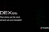 DEXes: The story so far and where we are headed