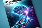 AI Automation: A Beginner’s Guide