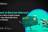 Want to Borrow Money? Here’s Why Credit Cards Are Your Best Bet Over Loan Sharks