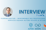 Interview autour des activités des ProFessional Services (PFS) Squash AUTOM-DEVOPS et GitLab