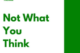 Not What You Think