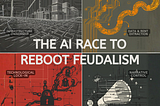 The AI Race to Reboot Feudalism