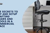 The Secrets to Buy and Setup Drafting Chairs and Stools in a Commercial Space