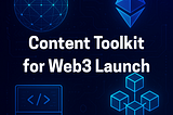 The Ultimate Content Toolkit for Your WEB3 Launch
