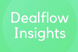 Dealflow Insights #1