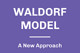 Waldorf Model