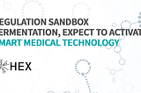 Smart Medical Technology to be activated through Regulatory Sandbox!