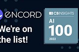 Encord Named to the 2022 CB Insights AI 100 List of Most Innovative Artificial Intelligence…