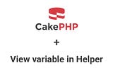 CakePHP: How to use/access view variables inside a Helper
