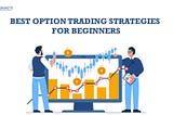 Mastering Option Trading: Top Strategies for Beginners