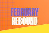 The Rebound: February 2024, Huge Results for a Short Month!