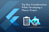 Top Key Considerations While Developing a Flutter Project