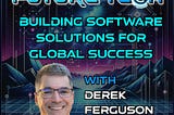 Future Tech: Building Innovative Software Solutions for Global Success with Derek Ferguson