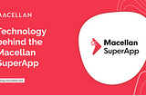 Technology behind Macellan SuperApp