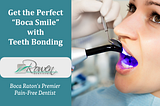 Smile! With Teeth Bonding, You’ll Get That ‘Boca Look’!