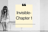 Invisible- Chapter 1