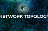 NETWORK TOPOLOGY