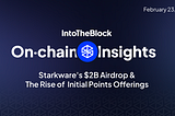 Starkware’s $2B Airdrop & The Rise of Initial Points Offerings