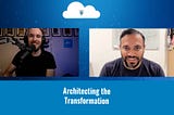 Tales from the Real World — Architecting the Transformation