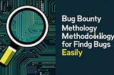 Bug Bounty Methodology for Finding Bugs Easily 🐞💰