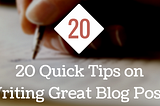 20 Quick Tips on Writing Great Blog Posts