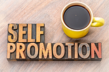 Shameless Self-Promotion is Key to Achieving Results