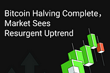 Aibit Research Institute Market Analysis | Bitcoin Halving Complete, Market Sees Resurgent Uptrend