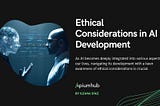 Ethical Considerations in AI Development — Apiumhub