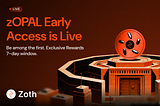 zOPAL Early Access is Live: Lock in your Spot and Maximize your Benefits