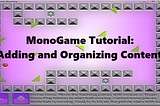 Adding and Organizing Content in MonoGame
