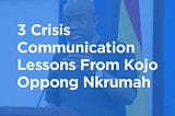 3 Crisis Communication Lessons You Can Pick From Kojo Oppong Nkrumah