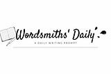 Wordsmiths’ Weekly Writing Prompts