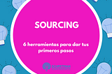 6 herramientas para dar tus primeros pasos como IT sourcer