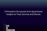 Keep on Progressing — 10 Powerful Life Lessons from Squid Game: Insights on Trust, Survival, and Choices