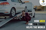 How Uber for Tow Truck helps the World?