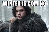 The winter is coming