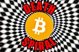 Bitcoin Death Spiral — How Bitcoin Can Drop To Zero