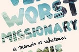 Book Review — The Very Worst Missionary: A Memoir or Whatever