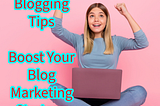 Blogging: 7 Tips to Boost Your Blog Marketing Strategy