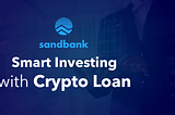 Smart Investing with Sandbank Crypto Loan