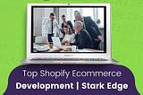 Why Shopify E-commerce Development is Essential for Your Online Store